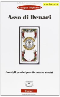 Asso di denari. Consigli pratici per diventare ricchi