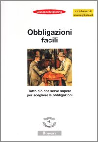 Obbligazioni facili. Tutto ciò che serve sapere per scegliere le obbligazioni