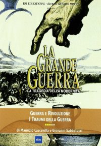 Grande Guerra Dvd N. 3. la Tragedia della Modernità. Guerra e Rivoluzione. I Traumi della Guerra