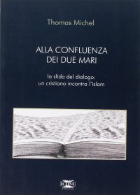 Alla Confluenza dei Due Mari. Un Cristiano Incontra l'Islam
