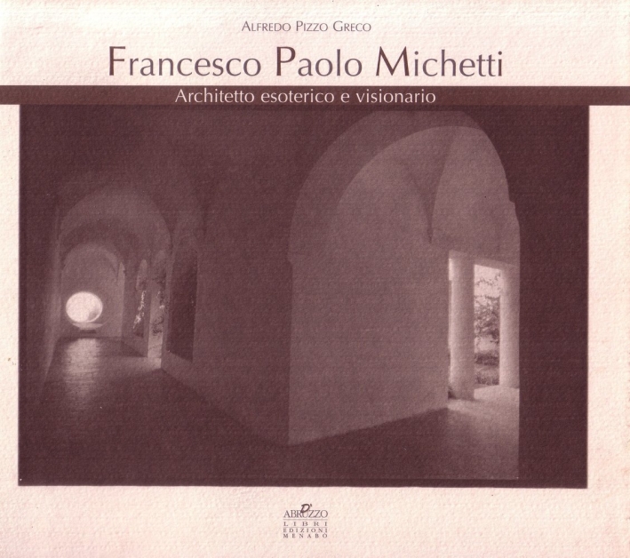 Francesco Paolo Michetti. Architetto esoterico e visionario