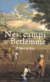 Nei campi di Betlemme. Il libro di Rut