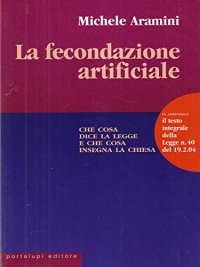 La fecondazione artificiale. Che cosa dice la legge e che cosa insegna la Chiesa