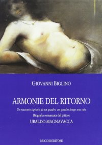 Armonie del ritorno. Biografia romanzata del pittore U. Magnavacca
