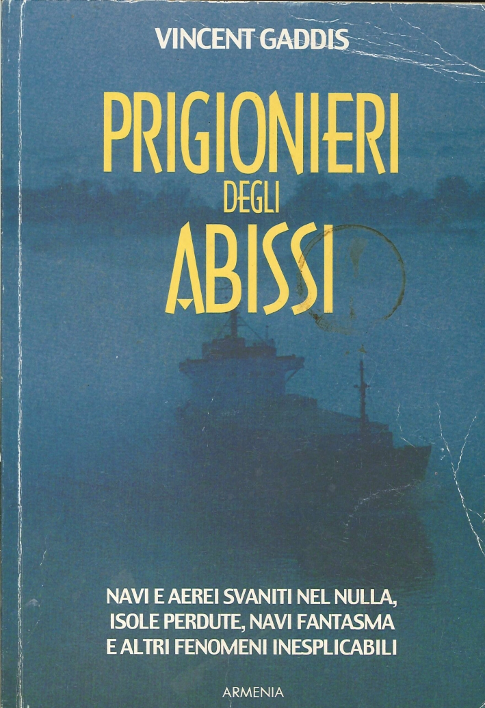 Prigionieri degli Abissi. Navi e Aerei Svaniti nel Nulla, Isole Perdute, Navi Fantasma e altri Fenomeni Inesplicabili