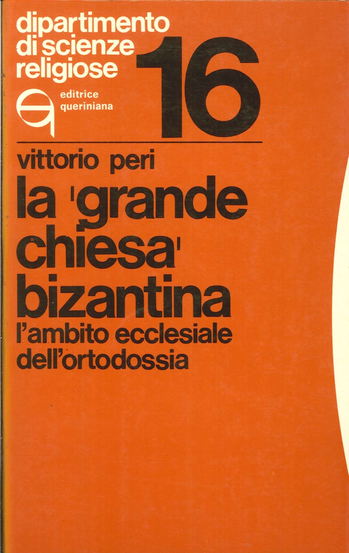 La Grande Chiesa Bizantina. L'Ambito Ecclesiale dell'Ortodossia La Grande Chiesa Bizantina. L'Ambito Ecclesiale dell'Ortodossia