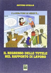 Il regresso delle tutele nel rapporto di lavoro