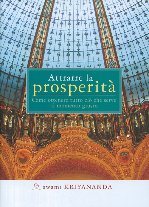 Attrarre la prosperità. Come ottenere tutto ciò che serve al momento giusto Attrarre la prosperità. Come ottenere tutto ciò che serve al momento giusto