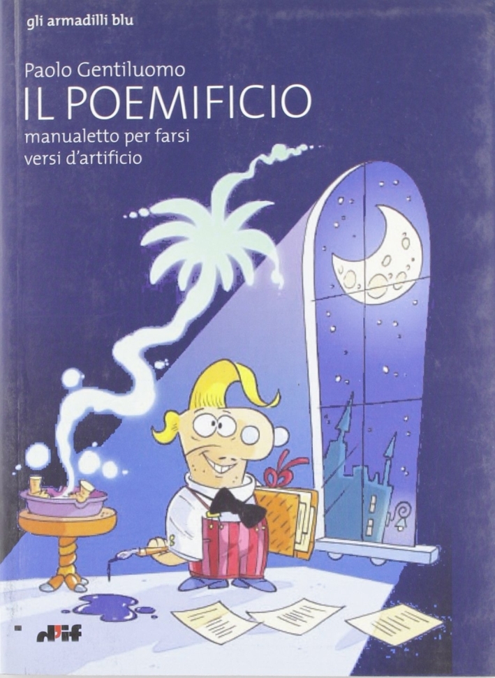 Il poemificio, manualetto per farsi versi d'artificio Il poemificio, manualetto per farsi versi d'artificio