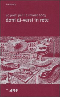 Doni di-versi in rete. 40 poeti per il 21 marzo 2003 Doni di-versi in rete. 40 poeti per il 21 marzo 2003