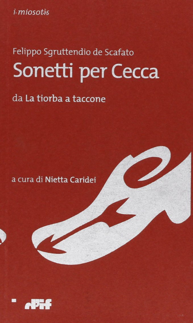 Felippo Sgruttendio de Scafato. Sonetti per Cecca da Felippo Sgruttendio de Scafato. Sonetti per Cecca da