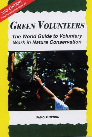 Green Volunteers. The world guide to voluntary work in nature conservation Green Volunteers. The world guide to voluntary work in nature conservation