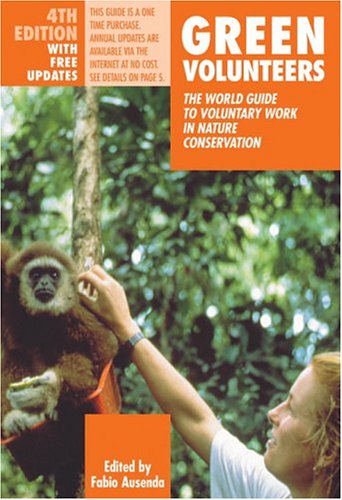 Green Volunteers. The world guide to voluntary work in nature conservation Green Volunteers. The world guide to voluntary work in nature conservation