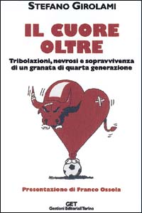 Il cuore oltre. Tribolazioni, nevrosi e sopravvivenza di un granata di quarta generazione Il cuore oltre. Tribolazioni, nevrosi e sopravvivenza di un granata di quarta generazione