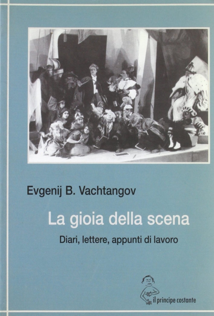 La gioia della scena. Diari, lettere, appunti di lavoro La gioia della scena. Diari, lettere, appunti di lavoro