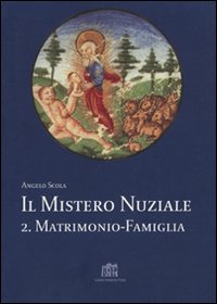 Il Mistero Nuziale. Vol. 2: Matrimonio e Famiglia. Studi sulla Persona e la Famiglia Il Mistero Nuziale. Vol. 2: Matrimonio e Famiglia. Studi sulla Persona e la Famiglia