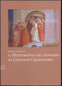 Il matrimonio nel pensiero di Giovanni Crisostomo Il matrimonio nel pensiero di Giovanni Crisostomo