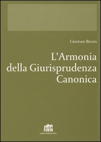 L'armonia della giurisprudenza canonica L'armonia della giurisprudenza canonica