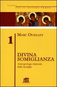 Divina somiglianza. Antropologia trinitaria della famiglia Divina somiglianza. Antropologia trinitaria della famiglia