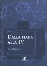Dalla fiaba alla Tv. Un itinerario di ricerca nell'immaginario infantile Dalla fiaba alla Tv. Un itinerario di ricerca nell'immaginario infantile