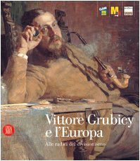 Vittore Grubicy e l'Europa. Alle radici del divisionismo