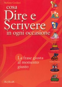 Cosa dire e scrivere in ogni occasione. La frase giusta al momento giusto