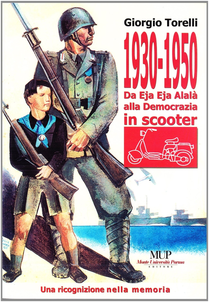 1930-1950. Da Eja Eja Alalà alla Democrazia in Scooter 1930-1950. Da Eja Eja Alalà alla Democrazia in Scooter