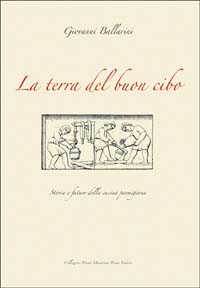 La terra del buon cibo. Storia e futuro della cucina parmigiana. La terra del buon cibo. Storia e futuro della cucina parmigiana.