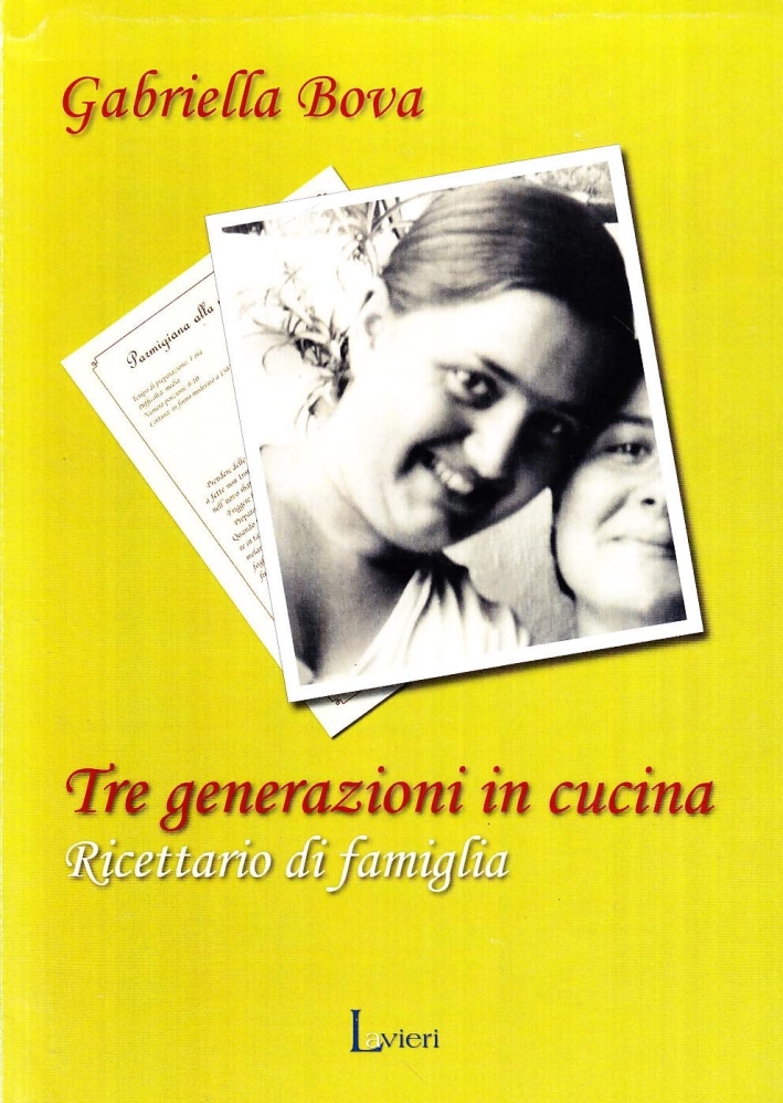 Tre generazioni in cucina. Ricettario di famiglia. Tre generazioni in cucina. Ricettario di famiglia.