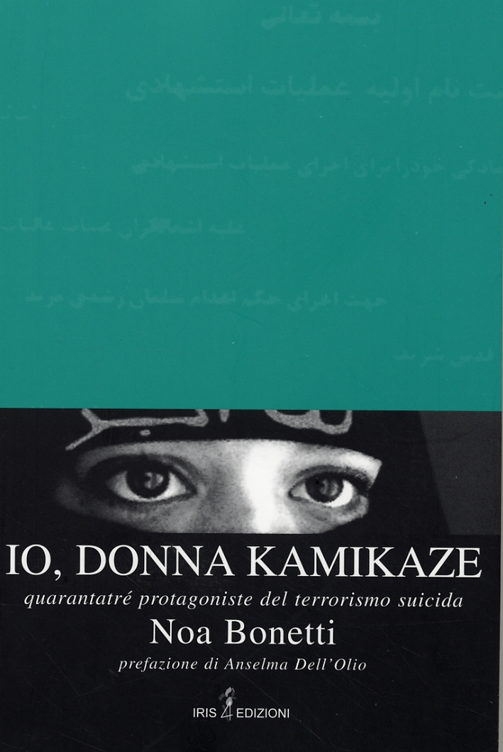 Io, donna kamikaze. Quarantatré protagoniste del terrorismo suicida Io, donna kamikaze. Quarantatré protagoniste del terrorismo suicida