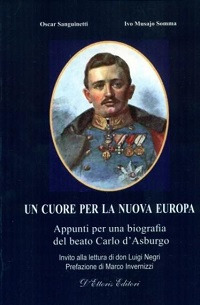 Un cuore per la nuova Europa. Appunti per una biografia del beato Carlo d'Asburgo Un cuore per la nuova Europa. Appunti per una biografia del beato Carlo d'Asburgo