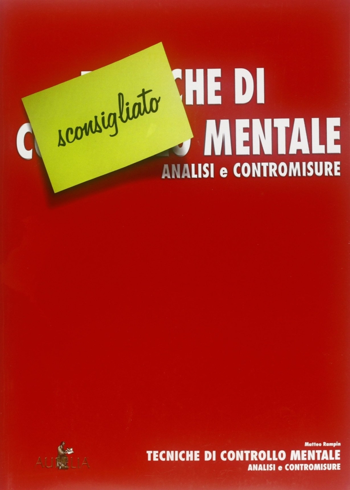 Tecniche di controllo mentale. Analisi e contromisure Tecniche di controllo mentale. Analisi e contromisure
