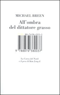 All'ombra del dittatore grasso. La Corea del Nord e il peso di Kim Jong-il All'ombra del dittatore grasso. La Corea del Nord e il peso di Kim Jong-il