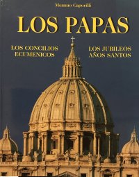 Los papas. Los Concilios ecumenicos. Los jubileos años santos