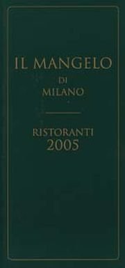 Il Mangelo di Milano. Ristoranti 2005 Il Mangelo di Milano. Ristoranti 2005