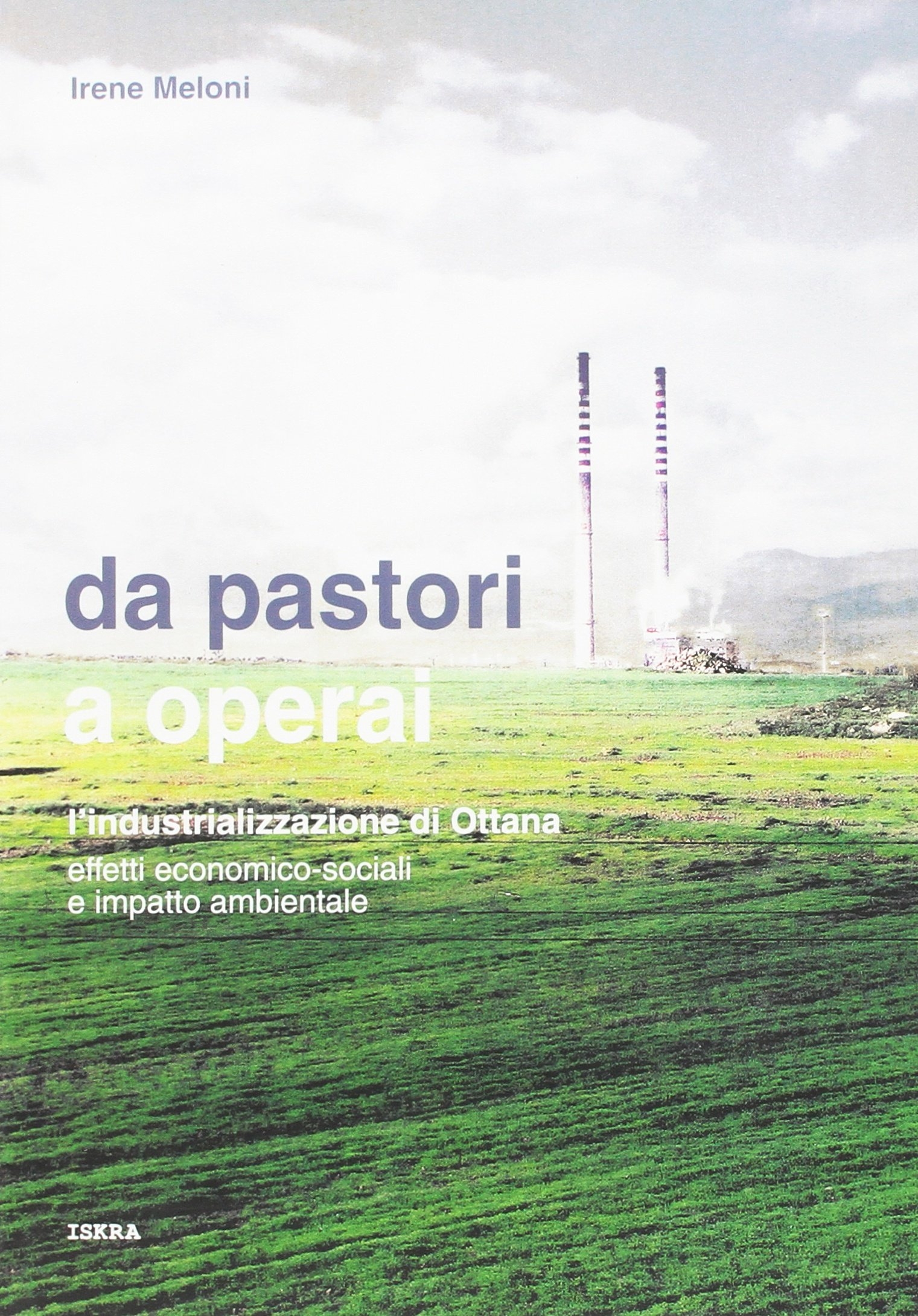 Da pastori a operai. L'industrializzazione di Ottana. Effetti economico-sociali e impatto ambientale Da pastori a operai. L'industrializzazione di Ottana. Effetti economico-sociali e impatto ambientale