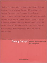 Bloody Europe! Racconti, appunti, cartoline dall'Europa gay. Ediz. illustrata Bloody Europe! Racconti, appunti, cartoline dall'Europa gay. Ediz. illustrata