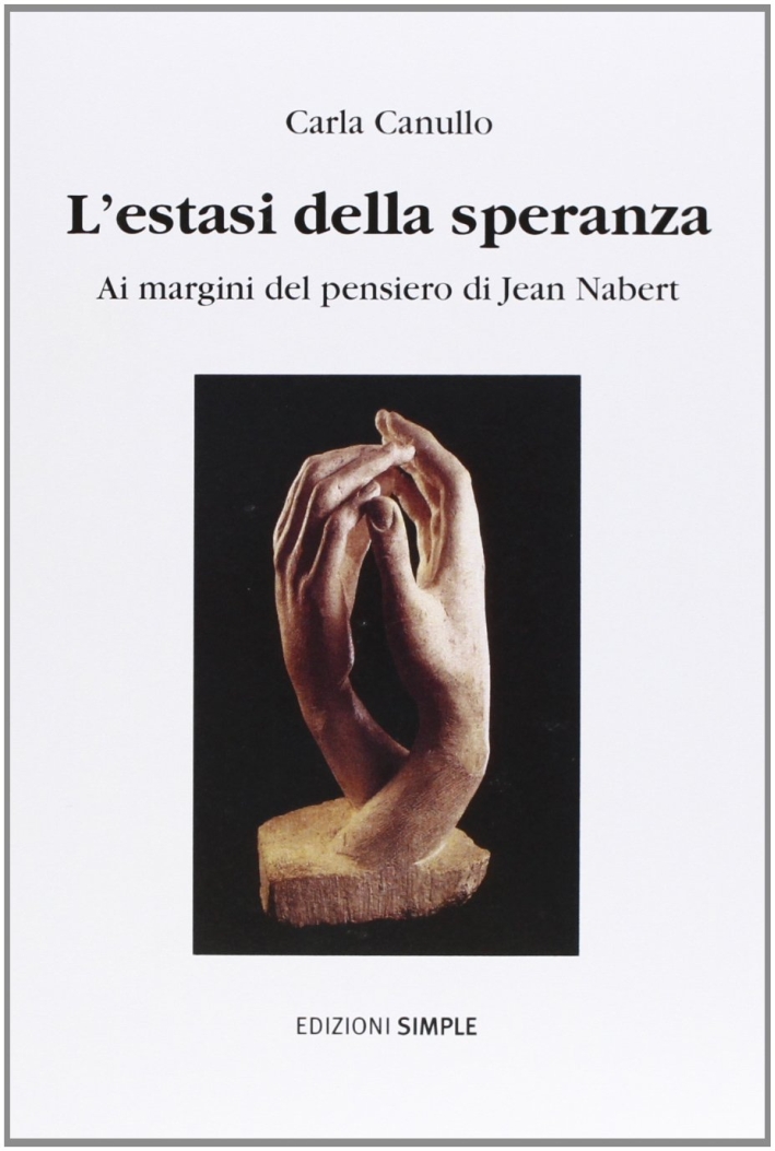 L'estasi della speranza. Ai margini del pensiero di Jean Nabert L'estasi della speranza. Ai margini del pensiero di Jean Nabert
