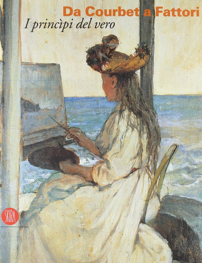 Da Courbet a Fattori. I principi del vero. Ediz. illustrata Da Courbet a Fattori. I principi del vero. Ediz. illustrata