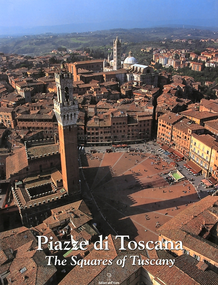 Piazze di Toscana. Squares of Tuscany Piazze di Toscana. Squares of Tuscany