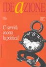 Ideazione (1997). Vol. 3: Ci servirà ancora la politica? Ideazione (1997). Vol. 3: Ci servirà ancora la politica?