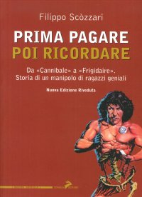 Prima pagare poi ricordare. Da «Cannibale» a «Frigidaire». Storia di un manipolo di ragazzi geniali