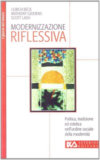 Modernizzazione riflessiva. Politica, tradizione ed estetica nell'ordine sociale della modernità
