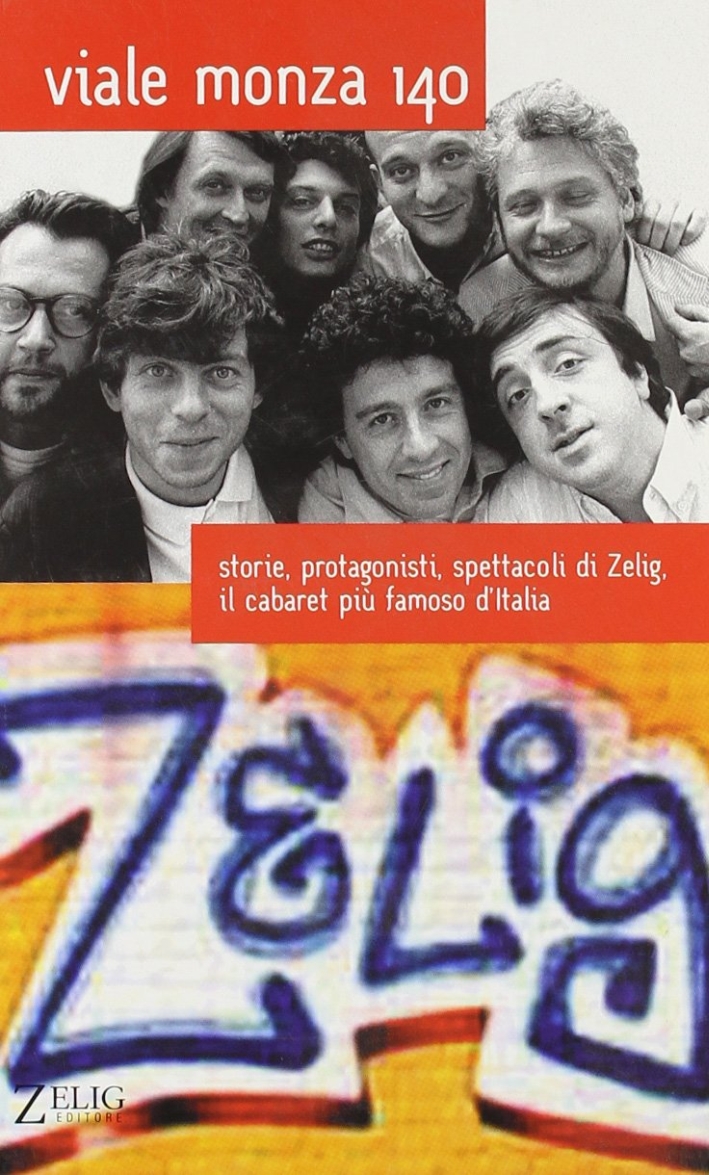 Viale Monza 140. Storie, protagonisti, spettacoli di Zelig, il cabaret più famoso d'Italia