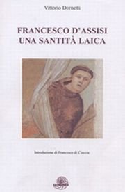 Francesco d'Assisi una santità laica. Studi su Francesco e il francescanesimo