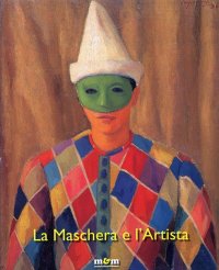 La Maschera e l'Artista. Intermezzi, pantomime, acrobazie sul palcoscenico del Novecento