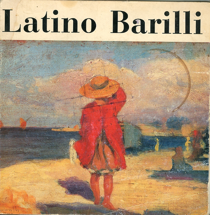 Latino Barilli. Mostra retrospettiva per il centenario della nascita Latino Barilli. Mostra retrospettiva per il centenario della nascita