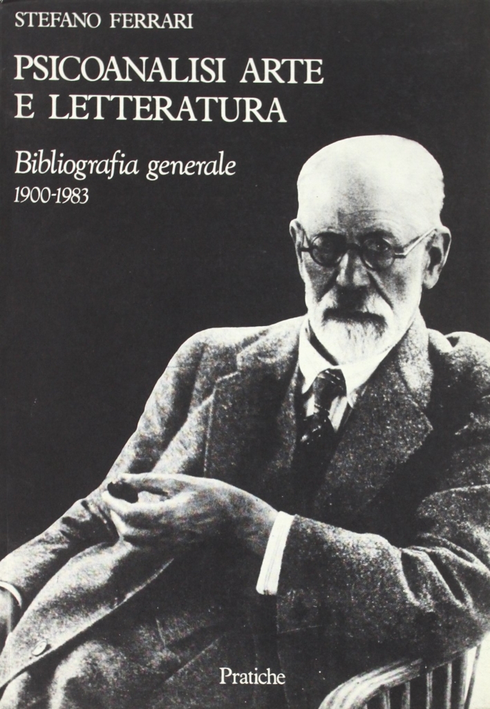 Psicanalisi, arte e letteratura. Bibliografia generale (1900-1983) Psicanalisi, arte e letteratura. Bibliografia generale (1900-1983)