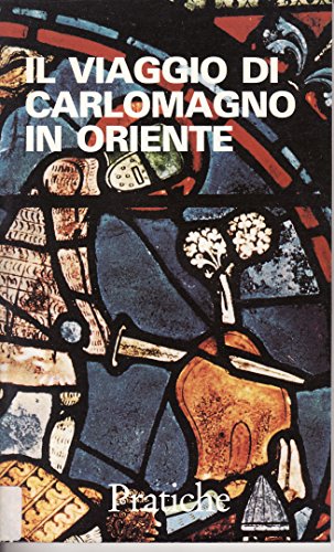 Il viaggio di Carlomagno in oriente Il viaggio di Carlomagno in oriente