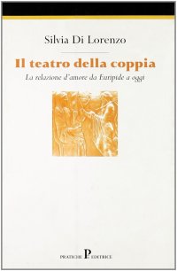 Il teatro della coppia. La relazione d'amore in Euripide e oggi